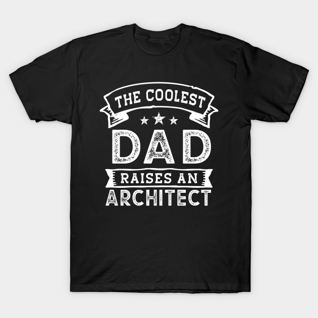 The Coolest Dad Raises Architect | Funny Father's Day T-Shirt by TeePalma